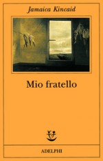 Mio fratello - Jamaica Kincaid, Franca Cavagnoli