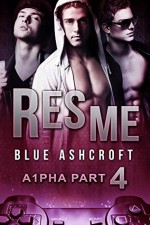 Res Me: A1pha (Alpha) Part 4 - Blue Ashcroft