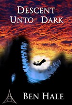 Descent Unto Dark: The White Mage Saga #3 (The Chronicles of Lumineia) - Ben Hale