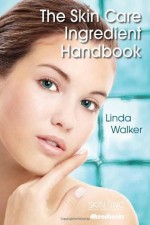 The Skin Care Ingredient Handbook - Linda Walker, Brian W. Budzynski