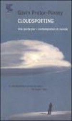 Cloudspotting: Una guida per i contemplatori di nuvole - Gavin Pretor-Pinney, Bill Sanderson, Federica Oddera