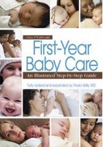 First Year Baby Care: An Illustrated Step-By-Step Guide - Paula Kelly