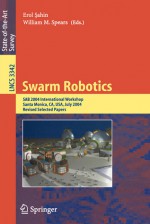 Swarm Robotics: Sab 2004 International Workshop, Santa Monica, CA, USA, July 17, 2004, Revised Selected Papers - Erol Şahin