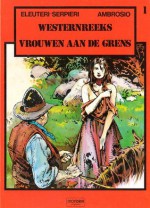 Vrouwen aan de grens (Westernreeks, #1) - Paolo Eleuteri Serpieri, Raffaele Ambrosio