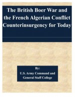 The British Boer War and the French Algerian Conflict Counterinsurgency for Today - U.S. Army Command and General Staff College