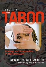 Teaching the Taboo: Courage and Imagination in the Classroom - Rick Ayers, William Ayers