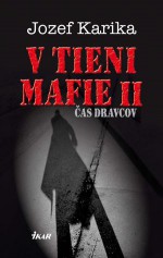 V tieni mafie II – Čas dravcov - Jozef Karika