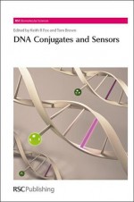 DNA Conjugates and Sensors - Royal Society of Chemistry, Keith R. Fox, Tom Brown Jr., Duncan Graham, Peter Stockley, Makoto Komiyama