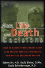 More Life and Death Decisions: Help in Making Tough Choices about Care for the Elderly, Euthanasia, and Medical Treatment Options - Robert D. Orr, David B. Biebel, David L. Schiedermayer