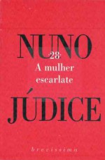 A mulher escarlate (Brevíssima, #28) - Nuno Júdice