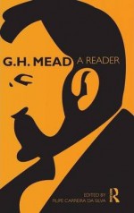 G. H. Mead: A Reader - George Herbert Mead, Filipe Carreira Da Silva