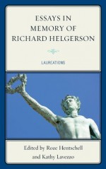 Essays in Memory of Richard Helgerson: Laureations - Kathy Lavezzo, Roze Hentschell, Leonard Barkan, Frances Dolan, Heather Dubrow, Edwin M. Duval, Margaret Ferguson, Barbara Fuchs, Patricia Fumerton, Andrew Hadfield, Patricia Clare Ingham, Andrew McRae, Shannon Miller, James Nohrnberg, Michael O'Connell