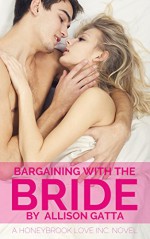 Bargaining with the Bride: Honeybrook Love, Inc. Novel One - Allison Gatta