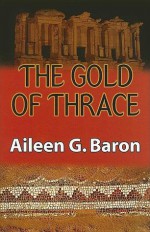 The Gold of Thrace - Aileen G. Baron