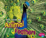 Let's Look at Animal Feathers - Wendy Perkins, Gail Saunders-Smith, Suzanne B. McLaren