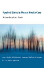 Applied Ethics in Mental Health Care: An Interdisciplinary Reader - Dominic A Sisti, Arthur L. Caplan, Hila Rimon-Greenspan, Paul S Appelbaum