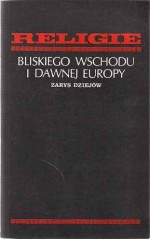 Religie Bliskiego Wschodu i dawnej Europy. Zarys dziejów - Maciej Popko, Franciszek Machalski, Włodzimierz Szafrański, Stanisław Piekarczyk, Witold Tyloch, Cezary Kunderewicz, Bogdan Kupis, Rudolf Ranoszek, Janina Rosen-Przeworska