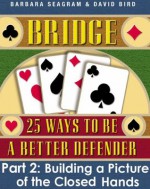 Bridge: 25 Ways to be a Better Defender Part 2 Building a Picture of the Closed Hands - David Bird, Barbara Seagram