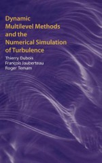 Dynamic Multilevel Methods and the Numerical Simulation of Turbulence - Thierry Dubois, Roger Temam