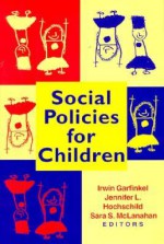 Social Policies for Children - Irwin Garfinkel, Jennifer L. Hochschild, Sara S. McLanahan