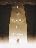 The Rat Tunnels of Isfahan: Scorpions and Silk – Book One (Volume 1) - Alejandro de Gutierre