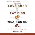 Why We Love Dogs, Eat Pigs, and Wear Cows: An Introduction to Carnism - Melanie Joy, Karen White, Audible Studios