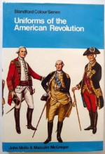 Uniforms Of The American Revolution In Colour - John Mollo, Malcolm McGregor