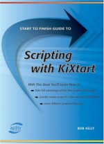 Start To Finish Guide To Scripting With Kixtart (Start to Finish Guides (Agility Press)) - Bob Kelly