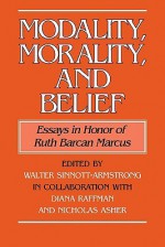 Modality, Morality and Belief: Essays in Honor of Ruth Barcan Marcus - Walter Sinnott-Armstrong, Diana Raffman, Nicholas Asher