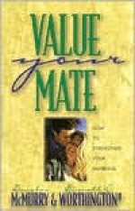 Value Your Mate: How To Strengthen Your Marriage (Strategic Christian Living) - Everett L. Worthington Jr.