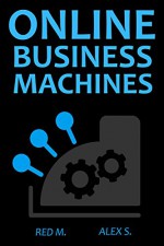 ONLINE BUSINESS MACHINES 2016 (4 in 1): Thrift Store - AirBnB Renting - Affiliate Marketing - Supplement Selling - Red M, Alex S