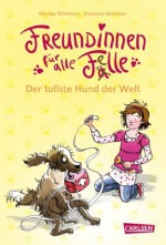 Freundinnen für alle Felle, Band 1: Freundinnen für alle Felle - Der tollste Hund der Welt (German Edition) - Monika Wittmann, Eleonore Gerhaher