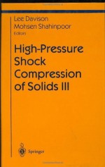 High-Pressure Shock Compression of Solids III: Pt. 3 (Shock Wave and High Pressure Phenomena) - Lee Davison, Mohsen Shahinpoor