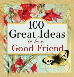 100 Great Ideas to Be a Good Friend - Lila Empson Wavering, Inc. GRQ