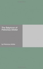 The Satyricon of Petronius Arbiter - Petronius Arbiter