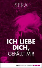 Ich liebe dich, Gefällt mir (German Edition) - Séra