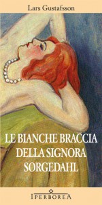 Le bianche braccia della signora Sorgedahl - Lars Gustafsson, Carmen Giorgetti Cima