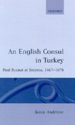 An English Consul in Turkey: Paul Rycaut at Smyrna, 1667-1678 - Sonia P. Anderson, Northam Anderson