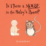 Is There a Mouse in the Baby's Room? - Elizabeth Zechel