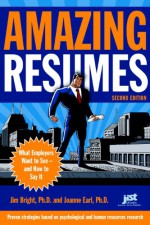 Amazing Resumes: What Employers Want to See-And How to Say It (Amazing Resumes: What Employers Want to See & How to Say It) - Jim Bright, Joanne Earl