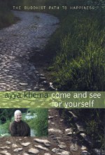 Come and See for Yourself: The Buddhist Path to Happiness - Ayya Khema