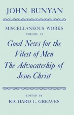 The Miscellaneous Works of John Bunyan: Volume 11: Good News for the Vilest of Men; The Advocateship of Jesus Christ - John Bunyan, Richard L. Greaves, Roger Sharrock