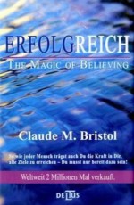 Erfolgreich - The Magic of Believing. Die Kraft des kosmischen Vertrauens (German Edition) - Claude M. Bristol