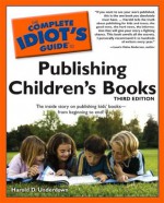 The Complete Idiot's Guide to Publishing Children's Books, 3rd Edition - Harold Underdown