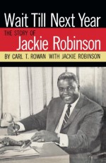 Wait Till Next Year The Story of Jackie Robinson - Carl T Rowan, Jackie Robinson, Ken Thomas