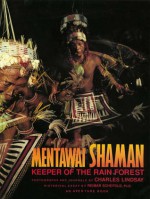 Mentawai Shaman: Keeper of the Rain Forest - Charles Lindsay