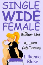 #1 Learn Pole Dancing (Single Wide Female: The Bucket List) - Lillianna Blake, P. Seymour