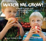 Watch Me Grow!: A Down-To-Earth Look at Growing Food in the City - Deborah Hodge, Brian Harris