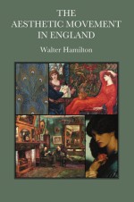 The Aesthetic Movement In England - Walter Hamilton