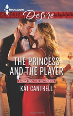 The Princess and the Player (Dynasties: The Montoros) - Kat Cantrell